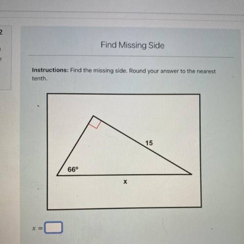 Instructions: Find the missing side. Round your answer to the nearest

tenth.
15
66°
х
x
=