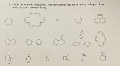Circle the aromatic molecule(s) (lone pair electrons may not be shown) or the part of any

molecul