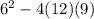 {6}^{2}  - 4(12)(9)