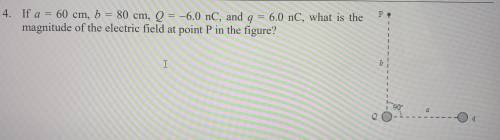 If a=60cm , b=80cm , Q=-6nC and q=6nC What is the magnitude of the electric field at point P in the