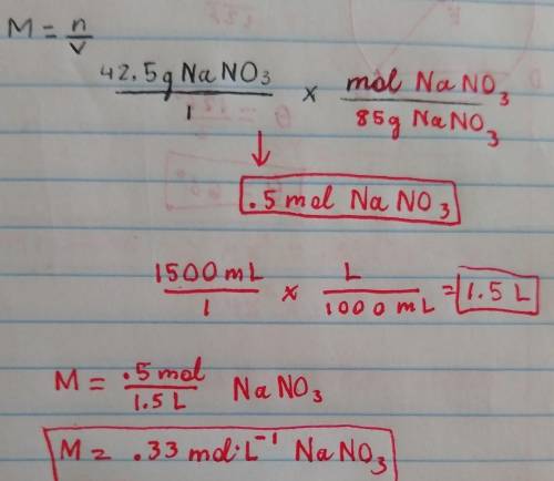 A given solution has 42.5 g NaNO3 in 1500 mL of water. What is the molarity of this solution? Show y