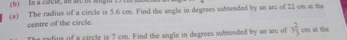 (a) The radius of a circle is 5.6 cm. Find the angle in degrees subtended by an arc of 22 cm at the