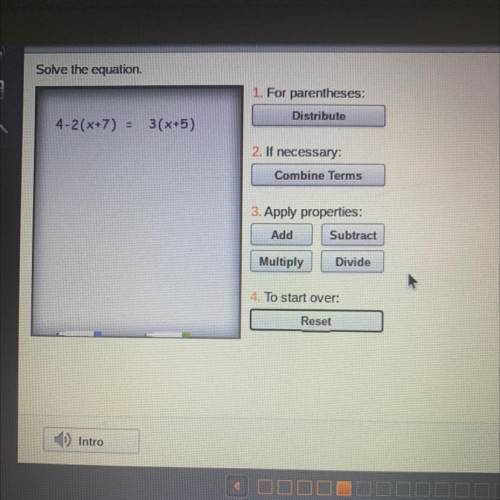 Solve the equation.

1. For parentheses:
Distribute
4-2(x+7) = 3(x+5)
2. If necessary:
Combine Ter