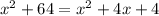 x^2+64=x^2+4x+4