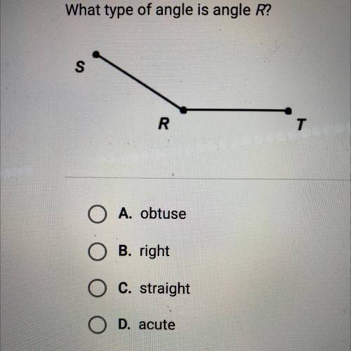 What type of angle is angle R?
A. obtuse
B. right
C. straight
D. acute