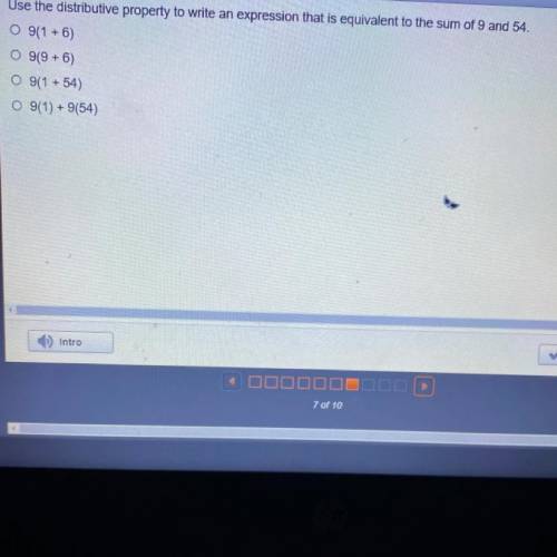 Use the distributive property to write an expression that is equivalent to the sum of 9 and 54.

9