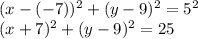 (x-(-7))^{2} +(y-9)^{2} =5^{2} \\(x+7)^{2} +(y-9)^{2} =25