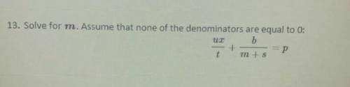 13. Solve for m. Assume that none of the denominatons are equal to 0Plz help me​