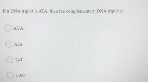 If a DNA triplet is ATA, then the complementary DNA triplet is..