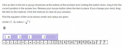 Find the equation of the circle whose center and radius are given.

center ( 7, -3), radius = √7