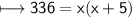 \\ \sf\longmapsto 336=x(x+5)