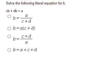Solve the following literal equation for b.
cb + db = a