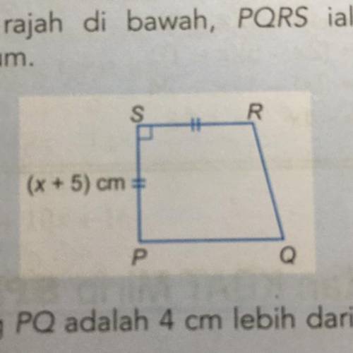 8. Dalam rajah di

bawah, PQRS ialah 
sebuah trapezium
( Panjang PQ adalah 4 cm lebih daripada RS.