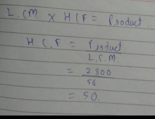 The product of two numbers is 2,800. Their LCM is 56. What is their HCF?​