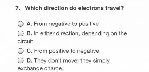 Which direction do electrons travel

A.from negative to positive 
B.in either direction depending