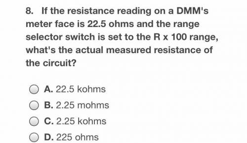 If the resistance reading on a dmm’s meter face is 22.5 ohms and the range selector switch is set t