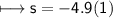 \\ \sf\longmapsto s=-4.9(1)