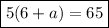 { \boxed{5(6 + a) = 65 }}