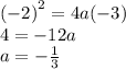 {( - 2)}^{2}  = 4a( - 3) \\ 4 =  - 12a \\ a =   - \frac{1}{3}