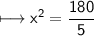 \\ \sf \longmapsto x^2=\dfrac{180}{5}