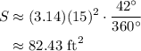 \displaystyle \begin{aligned} S &\approx (3.14)(15)^2 \cdot \frac{42^\circ}{360^\circ} \\ &\approx 82.43\text{ ft}^2\end{aligned}