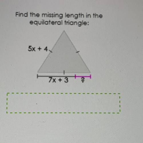 Find the missing length in the
equilateral triangle:
5x + 4
7x + 3