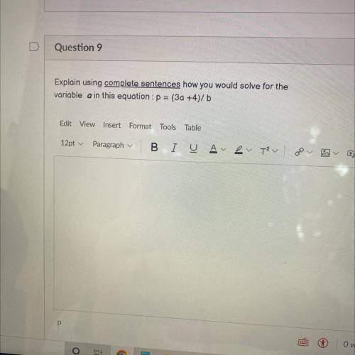 Question 9

Explain using complete sentences how you would solve for the
variable a in this equati