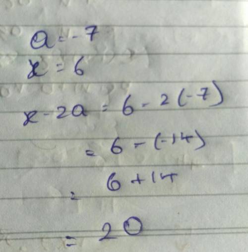 Evaluate the expression when a=-7 and x=6 .
X-2a