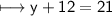 \\ \sf\longmapsto y+12=21