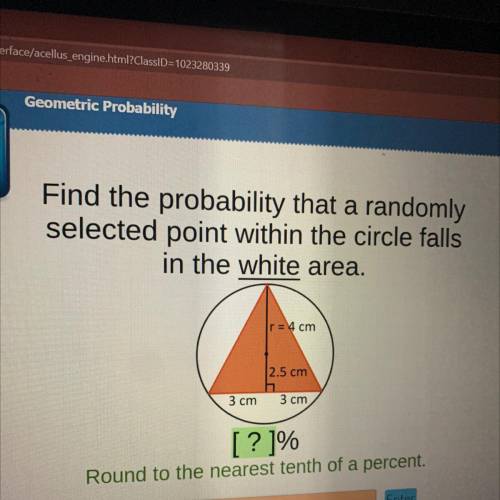 Find the probability that a randomly

selected point within the circle falls
in the white area.
r