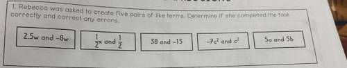 1. Rebecca was asked to create five pairs of like terms. Determine if she completed the task

corr