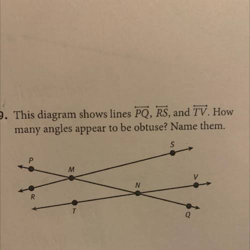 This diagram shows lines PQ, RS, and TV. How
many angles appear to be obtuse? Name them.
