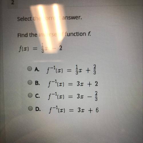 Select the correct answer.
Find the inverse of function f. F (x) = 1/3x -2