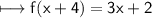 \\ \sf\longmapsto f(x+4)=3x+2