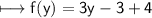 \\ \sf\longmapsto f(y)=3y-3+4