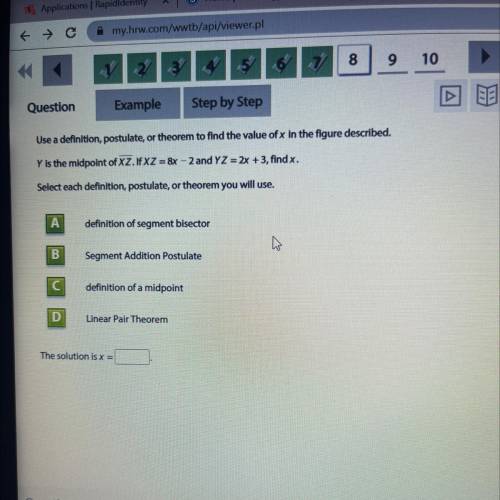 Y is the midpoint of XZ. If XZ = 8x – 2 and YZ = 2x + 3, find x.

Select each definition, postulat