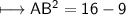 \\ \sf\longmapsto AB^2=16-9