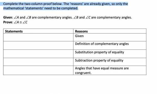 Y'ALL PLEASE HELP ME

Complete the two-column proof below. The ‘reasons’ are