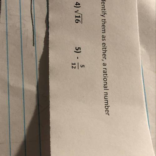 Identify them as
either, a rational number or irrational provide your work
Number 4