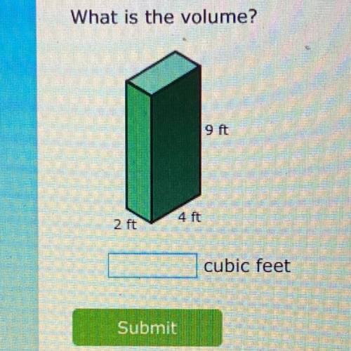 What is the volume?
9 ft
4 ft
2 ft
HELPPPP