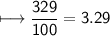 \\ \sf\longmapsto \dfrac{329}{100}=3.29