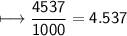 \\ \sf\longmapsto \dfrac{4537}{1000}=4.537