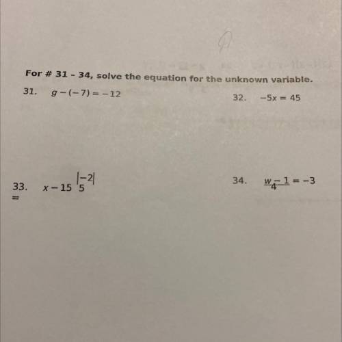 I need help with all 4 
For # 31 - 34, solve the equation for the unknown variable.
