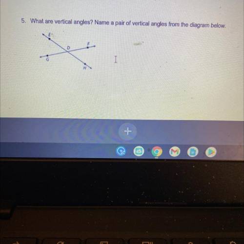5. What are vertical angles? Name a pair of vertical angles from the diagram below.
D
I.