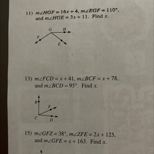 11) MZHGF = 16x + 4, m EGF = 110°,
and MZHGE = 3x + 11. Find x.
G
H
F
E