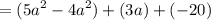 \displaystyle = (5a^2 - 4a^2) + (3a) + (-20)