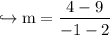 \\ \rm\hookrightarrow m=\dfrac{4-9}{-1-2}