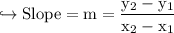 \\ \rm\hookrightarrow Slope=m=\dfrac{y_2-y_1}{x_2-x_1}