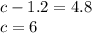 c-1.2=4.8\\c=6