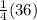 \frac{1}{4}(36)